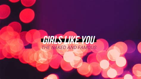 The Naked and Famous – Girls Like You Lyrics